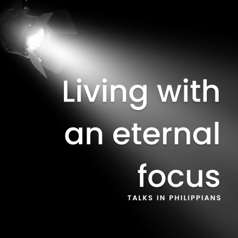 Living With an Eternal Focus (8):  Philippians 3:12 – 4:1